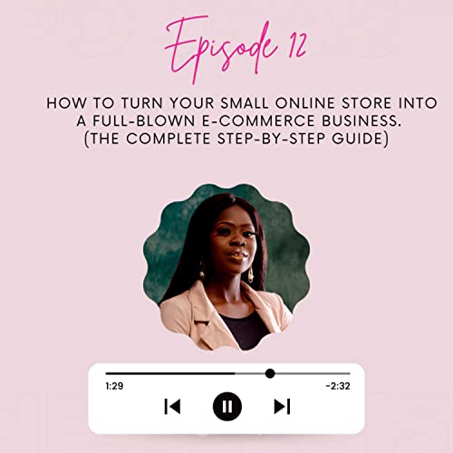 How to turn your small online store into a full blown e-commerce business. (The complete step by step guide)