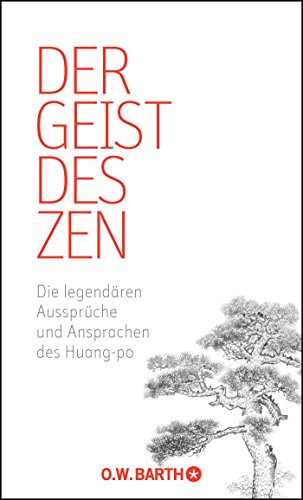 Der Geist des Zen: Die legendären Aussprüche und Ansprachen des Huang-po Der Geist des Zen: Die legendären Aussprüche und Ansprachen des Huang-po