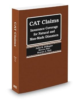 CAT Claims: Insurance Coverage for Natural and Man-Made Disasters, November 2012 ed.