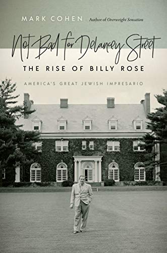 Not Bad for Delancey Street: The Rise of Billy Rose (Brandeis Series in American Jewish History, Culture, and Life)