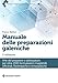 Manuale Delle Preparazioni Galeniche. Arte Del Preparare E Attrezzature Per Oltre 1500 Formulazioni Magistrali, Officinali, Fitoterapiche E Omeopatiche - 3