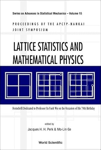 LATTICE STATISTICS AND MATHEMATICAL PHYSICS: FESTSCHRIFT DEDICATED TO PROFESSOR FA-YUEH WU ON THE OCCASION OF HIS...