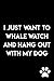 I Just Want To Whale Watch And Hang Out With My Dog: Journal Notebook : 105 Undated Lined Pages