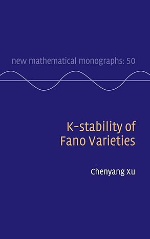 K-stability of Fano Varieties (New Mathematical Monographs, Series Number 50)