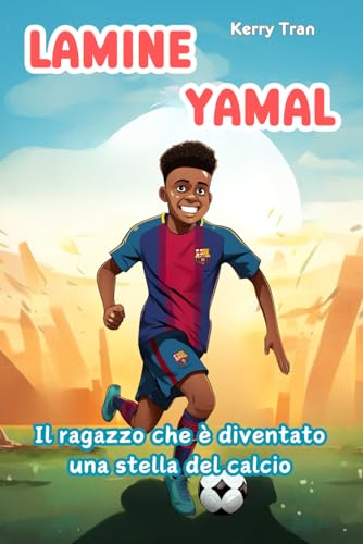 Lamine Yamal: Il ragazzo che è diventato una stella del calcio: Libro biografico illustrato per bambini