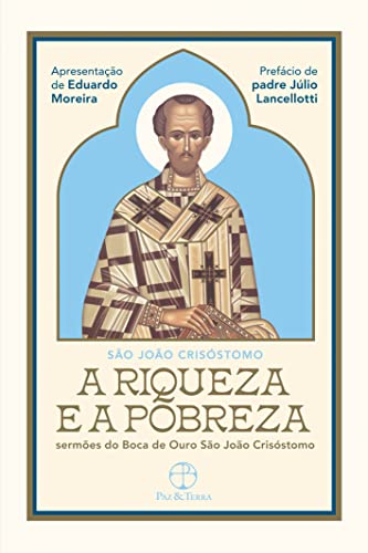 A Riqueza e a Pobreza: Sermões do Boca de Ouro São João Crisóstomo