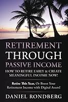 RETIREMENT THROUGH PASSIVE INCOME: How to Retire Early and Create Meaningful Income Now 1734961325 Book Cover