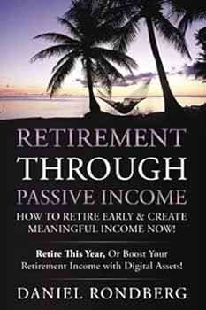 Paperback RETIREMENT THROUGH PASSIVE INCOME: How to Retire Early and Create Meaningful Income Now Book