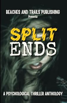 Split Ends: A Psychological Thriller Anthology