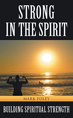 Strong in the Spirit: Building Spiritual Strength 1504333497 Book Cover