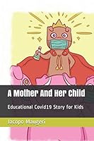 A Mother And Her Child: Educational Covid19 Story for Kids B08KMQYT6J Book Cover
