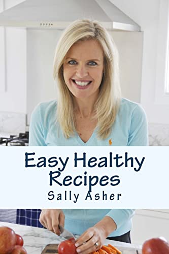 Easy Healthy Recipes: Over 190 Delicious Recipes For The Home Cook