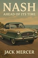 Nash: Ahead of Its Time 1923545523 Book Cover