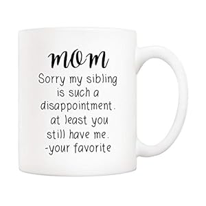 5Aup Mothers Day Christmas Gifts Funny Mom Coffee Mug from Child Daughter Son, Mom Sorry My Sibling.. You Still Have Me, Your Favorite Cups 11 Oz, Unique Birthday and Holiday Gifts for Mom Mother 5Aup Mothers Day Christmas Gifts Funny Mom Coffee Mug from Child Daughter Son Mom Sorry My Sibling You Still Have Me Your Favorite Cups 11 Oz Unique Birthday and Holiday Gifts for Mom Mother