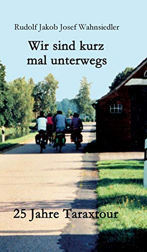 Wir sind kurz mal unterwegs: 25 Jahre Taraxtour (German Edition)
