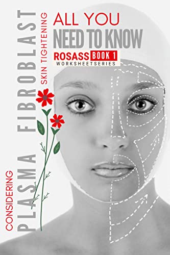 All You Need to Know: Considering Plasma Fibroblast Skintightening? (Learn All About Plasma Fibroblast Book 1)
