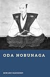 Oda Nobunaga: The Daimyo Who Began the Unification of Japan (Forgotten Rulers)