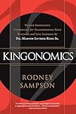 Kingonomics: Twelve Innovative Currencies for Transforming Your Business and Life Inspired by Dr. Martin Luther King Jr.