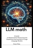 LLM Math: A Guide to Mathematical Reasoning and Capability Improvement in Large Language Models