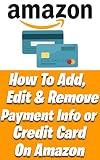 How to add, edit and remove payment info for credit card on your amazon (English Edition)