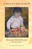 Child of the World: Montessori, Global Education for Age 3-12+