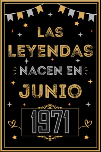 CUADERNO, LAS LEYENDAS NACEN EN JUNIO 1971: Regalo de 51 cumpleaños para mujeres y hombres, ideas de 51 cumpleaños... un cumpleaños... divertido, ... regalo de 51 cumpleaños para él/ella.