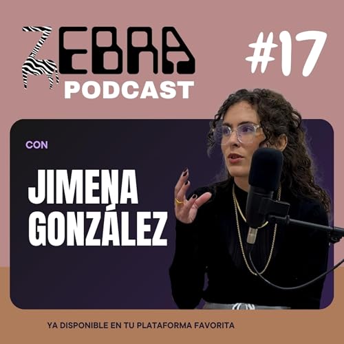 Zebra Podcast #17 con Jimena Gonz&aacute;lez cover art