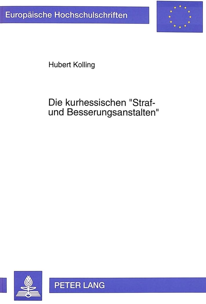 Die kurhessischen «Straf- und Besserungsanstalten»: Institutionen des Strafvollzugs zwischen Fürsorge, Vergeltung und Abschreckung (Europäische ... Universitaires Européennes) (German Edition)      Paperback – November 1, 1994