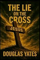 The Lie on The Cross B0GKG25ZL7 Book Cover