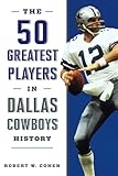 The 50 Greatest Players in Dallas Cowboys History