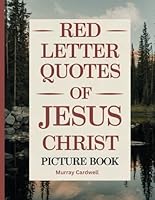 Red Letter Quotes of Jesus Christ Picture Book: Extra Large Print Christian Theme Bible Verses for Seniors, Dementia, and Low Vision; Faith, Comfort and Inspirational Words of the Lord B0DNKCK3KB Book Cover