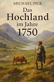 Das Hochland im Jahre 1750: Band 9 aus der Reihe Schottische Geschichte