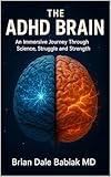 The ADHD Brain: An Immersive Journey Through Science, Struggle and Strength: Diagnosis, Assessment, and Treatment Strategies for the ADHD BrainβFrom Medication to Executive Function and Sleep