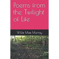 Poems from the Twilight of Life
