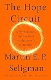 The Hope Circuit: A Psychologist's Journey from Helplessness to Optimism
