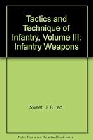Tactics and Technique of Infantry, Volume III: Infantry Weapons B001J5O4N4 Book Cover