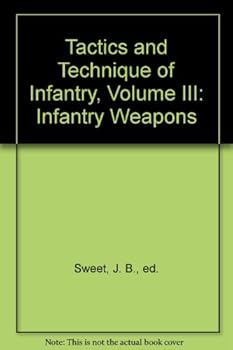 Hardcover Tactics and Technique of Infantry, Volume III: Infantry Weapons Book
