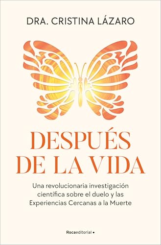 Después de la vida: Una revolucionaria investigación científica sobre el duelo y las Experiencias Cercanas a la Muerte (No ficción)