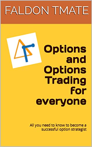 Options and Options Trading for everyone: All you need to know to become a successful option strategist