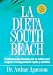 La Dieta South Beach: El delicioso plan disenado por un medico para asegurar el adelgazamiento rapido y saludable (The South Beach Diet) (Spanish Edition)
