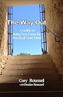The Way Out: A Guide to Being Free From the Prison of Your Mind 0996382836 Book Cover