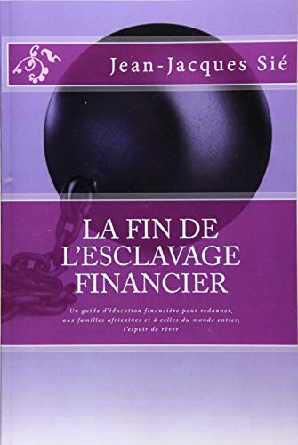La fin de l'esclavage financier: Un guide d'éducation financière pour redonner, aux familles afric