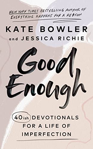 Good Enough: 40Ish Devotionals For A Life Of Imperfection