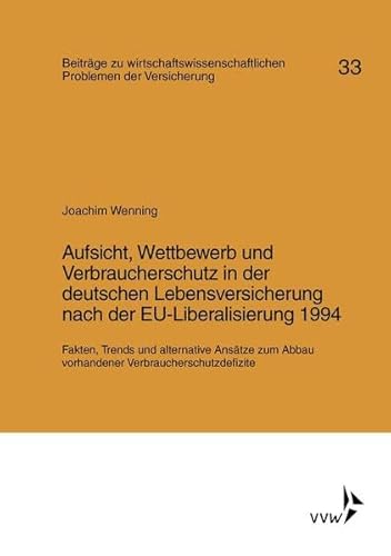 Aufsicht, Wettbewerb und Verbraucherschutz in der deutschen Lebensversicherung nach der EU-Liberalisierung 1994: Fakten, Trends und alternative ... Problemen der Versicherung)