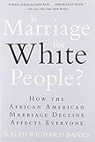Is Marriage for White People?: How the African American Marriage Decline Affects Everyone