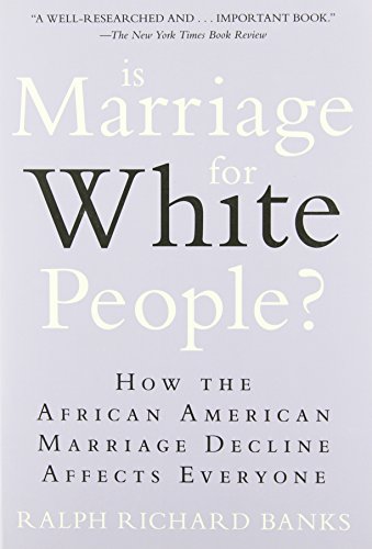 Is Marriage for White People?: How the African American Marriage Decline Affects Everyone