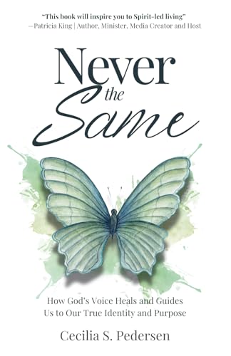 Never the Same: How God’s Voice Heals and Guides Us to Our True Identity and Purpose