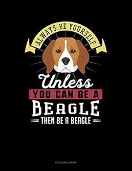 Paperback Always Be Yourself Unless You Can Be a Beagle Then Be a Beagle: 8 Column Ledger Book