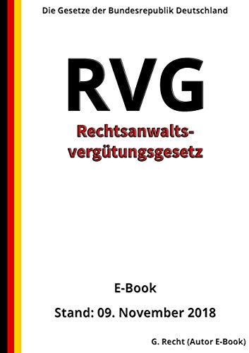 Rechtsanwaltsvergütungsgesetz - RVG - E-Book - Stand: 09. November 2018 Rechtsanwaltsvergütungsgesetz - RVG - E-Book - Stand: 09. November 2018