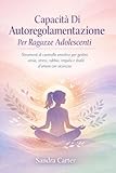 ragazzi fuori remix  Capacità Di Autoregolamentazione Per Ragazze Adolescenti: Strumenti di controllo emotivo per gestire ansia, stress, rabbia, impulsi e sbalzi d\'umore con sicurezza